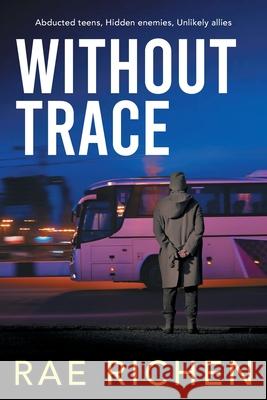 Without Trace: A Gripping, Page-turning, Kidnapping Mystery Crime Thriller Rae Richen 9781943640225 Sharon Rae Richen - książka