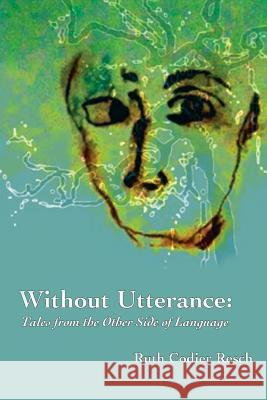 Without Utterance: Tales from the Other Side of Language Ruth Codier Resch Martha Taylor Sarno David M. Spangler 9780983742272 Lorian Press - książka