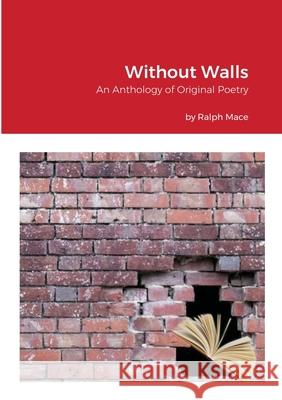 Without Walls: An Anthology of Original Poetry Ralph Mace 9781716147586 Lulu.com - książka