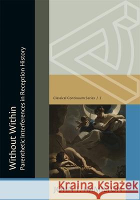Without Within: Parenthetic Interferences in Reception History John Thomas Hamilton 9780674301276 New Alexandria Foundation - książka