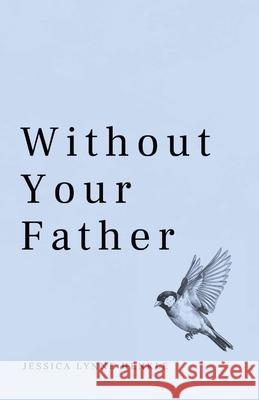 Without Your Father Jessica Lynne Henkle 9781963115703 Unsolicited Press - książka