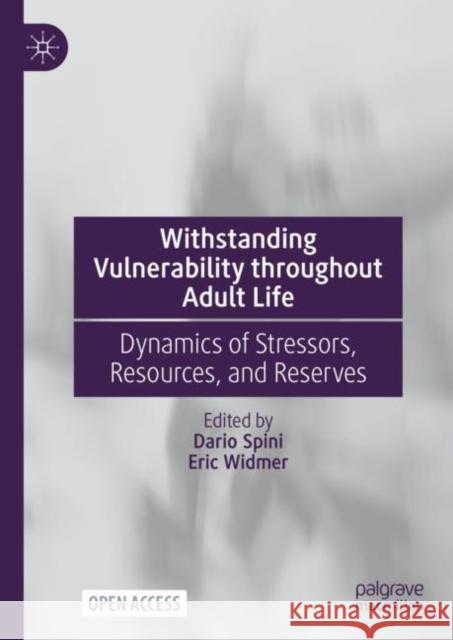 Withstanding Vulnerability throughout Adult Life: Dynamics of Stressors, Resources, and Reserves Dario Spini Eric Widmer 9789811945663 Palgrave MacMillan - książka
