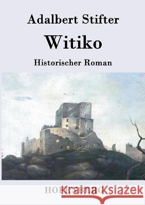 Witiko: Historischer Roman Adalbert Stifter 9783843076630 Hofenberg - książka