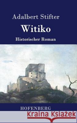 Witiko: Historischer Roman Adalbert Stifter 9783843076647 Hofenberg - książka