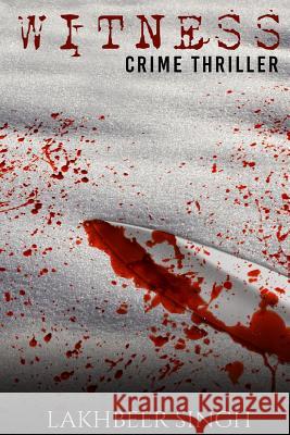 Witness: Crime Thriller Lakhbeer Singh 9781500209711 Createspace - książka