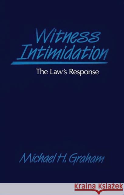 Witness Intimidation: The Law's Response Graham, Lisa E. 9780899301044 Quorum Books - książka