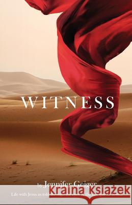 Witness: Life with Jesus as told through the eyes of the disciple he loved. Geiger, Jennifer 9780692089026 Not Avail - książka