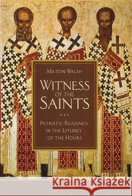 Witness of the Saints: Patristic Readings in the Liturgy of the Hours Milton Walsh 9781586176624 Ignatius Press - książka