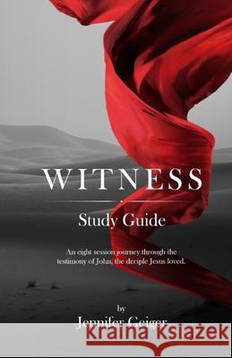 Witness: Study Guide Jennifer Geiger 9781086356557 Independently Published - książka