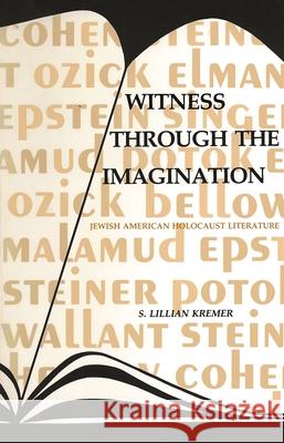 Witness Through the Imagination: Jewish American Holocaust Literature S. Lillian Kremer 9780814343937 Wayne State University Press - książka