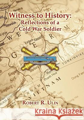 Witness to History: Reflections of a Cold War Soldier Ulin, Robert R. 9781456736156 Authorhouse - książka