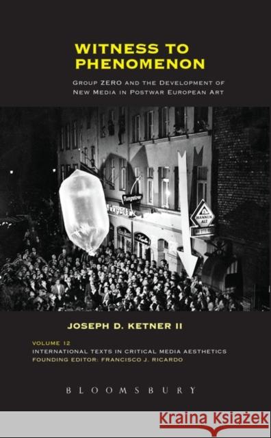Witness to Phenomenon: Group Zero and the Development of New Media in Postwar European Art Joseph D. Ketner II 9781501331176 Bloomsbury Academic - książka