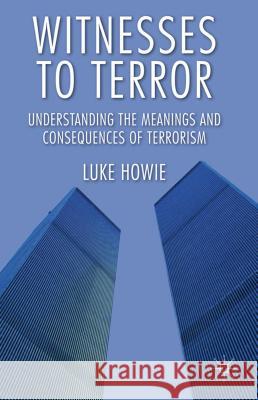 Witnesses to Terror: Understanding the Meanings and Consequences of Terrorism Howie, L. 9780230299757 Palgrave MacMillan - książka