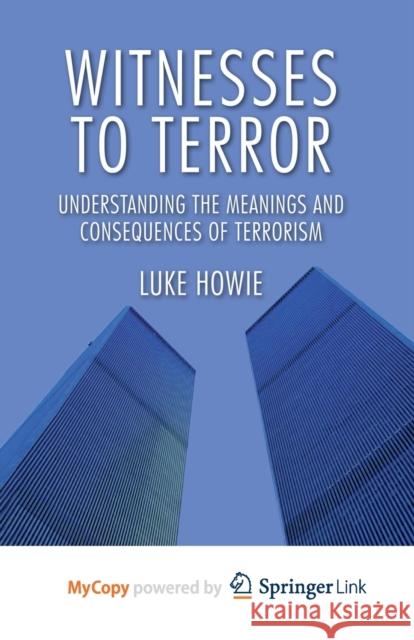 Witnesses to Terror: Understanding the Meanings and Consequences of Terrorism L. Howie 9781349335350 Palgrave MacMillan - książka