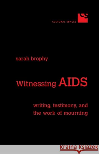 Witnessing AIDS: Writing, Testimony, and the Work of Mourning Brophy, Sarah 9780802085672 University of Toronto Press - książka