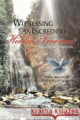 Witnessing An Incredible Hidden Treasure: Putting Back into the Treasury of God's Kingdom Johnson, Rosa Pearl 9781469165202 Xlibris Corporation - książka