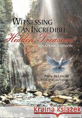 Witnessing An Incredible Hidden Treasure: Putting Back into the Treasury of God's Kingdom Johnson, Rosa Pearl 9781469165219 Xlibris Corporation - książka