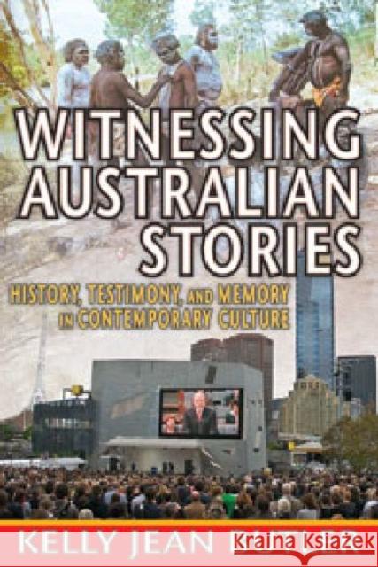 Witnessing Australian Stories: History, Testimony, and Memory in Contemporary Culture Butler, Kelly Jean 9781412851589 Transaction Publishers - książka