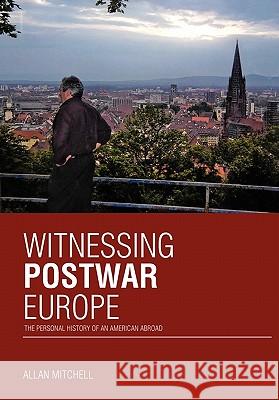 Witnessing Postwar Europe: The Personal History of an American Abroad Mitchell, Allan 9781426947179 Trafford Publishing - książka
