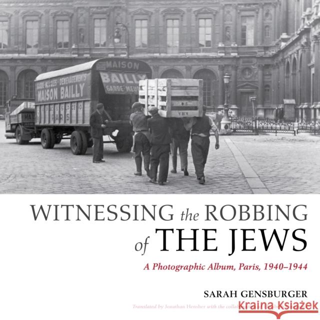 Witnessing the Robbing of the Jews: A Photographic Album, Paris, 1940-1944 Sarah Gensburger Bundesarchiv (Germany) 9780253017444 Indiana University Press - książka