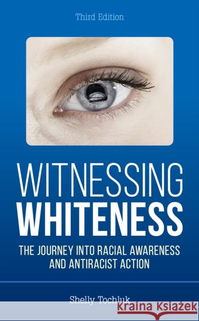 Witnessing Whiteness: The Journey into Racial Awareness and Antiracist Action Shelly Tochluk 9781475863123 Rowman & Littlefield - książka