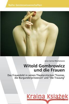Witold Gombrowicz und die Frauen Wachsmann, Julia Carina 9783639485318 AV Akademikerverlag - książka