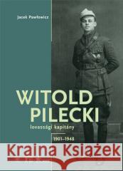 Witold Pilecki lovassgi kapitny 1901-1948 Jacek Pawłowicz 9788382298574 IPN - książka