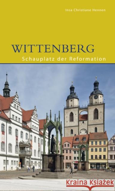 Wittenberg : Schauplatz der Reformation Hennen, Insa Chr. 9783422024373 Deutscher Kunstverlag - książka