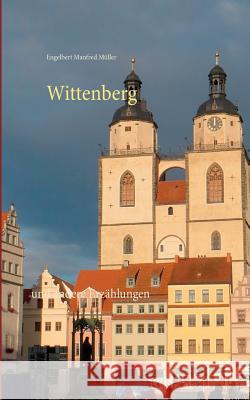 Wittenberg: und andere Erzählungen Engelbert Manfred Müller 9783743177345 Books on Demand - książka