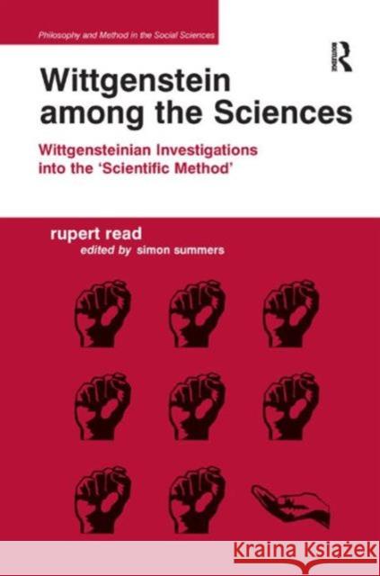 Wittgenstein Among the Sciences: Wittgensteinian Investigations Into the 'Scientific Method' Read, Rupert 9781409430544 Philosophy and Method in the Social Sciences - książka