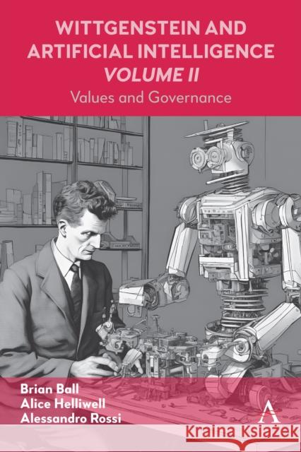 Wittgenstein and Artificial Intelligence, Volume II: Values and Governance Brian Ball 9781839991394 Anthem Press - książka