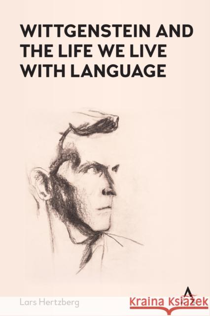 Wittgenstein and the Life We Live with Language Lars Hertzberg 9781839983610 Anthem Press - książka