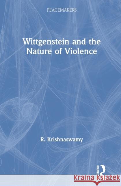 Wittgenstein and the Nature of Violence R. Krishnaswamy 9780367368043 Routledge Chapman & Hall - książka