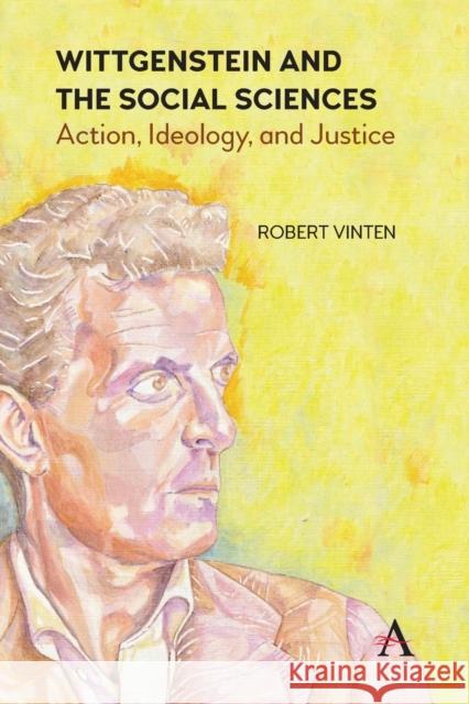 Wittgenstein and the Social Sciences: Action, Ideology and Justice Robert Vinten 9781839981746 Anthem Press - książka