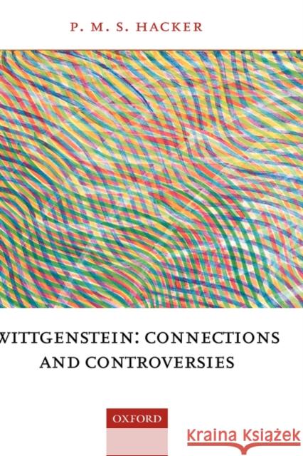 Wittgenstein: Connections and Controversies P. M. S. Hacker 9780199245697 Oxford University Press - książka