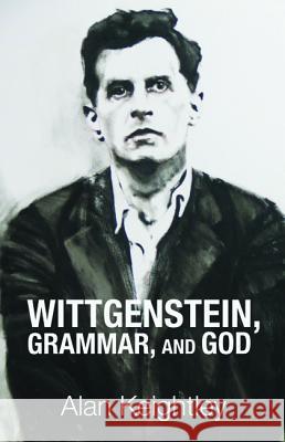 Wittgenstein, Grammar, and God Alan Keightley 9781498207508 Wipf & Stock Publishers - książka