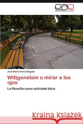 Wittgenstein o mirar a los ojos Ariso Salgado José María 9783846564295 Editorial Académica Española - książka