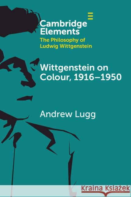 Wittgenstein on Colour, 1916–1950 Andrew (University of Ottawa) Lugg 9781009565998 Cambridge University Press - książka
