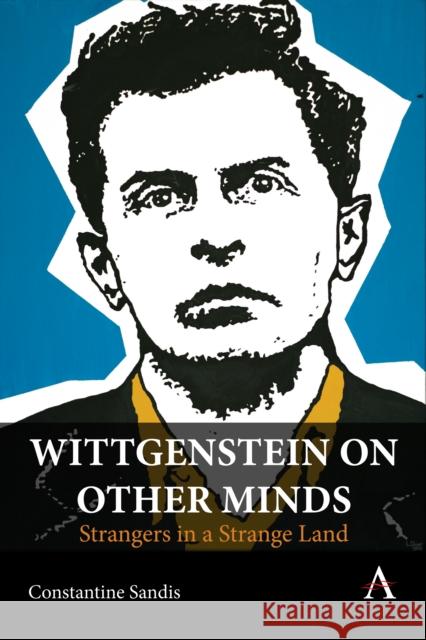 Wittgenstein on Other Minds: Strangers in a Strange Land Constantine Sandis 9781839986703 Anthem Press - książka