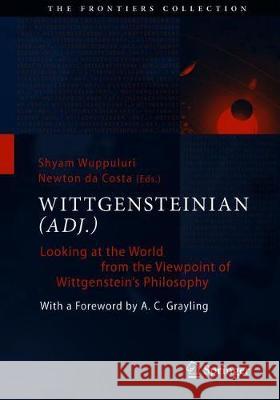 Wittgensteinian (Adj.): Looking at the World from the Viewpoint of Wittgenstein's Philosophy Wuppuluri, Shyam 9783030275686 Springer - książka