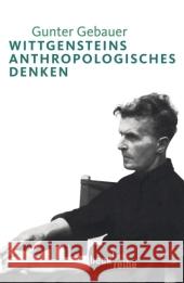 Wittgensteins anthropologisches Denken Gebauer, Gunter   9783406584497 Beck Juristischer Verlag - książka