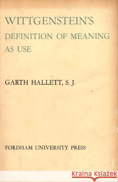 Wittgenstein's Definition of Meaning as Use Hallett, Garth 9780823207503 Fordham University Press - książka