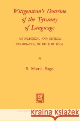 Wittgenstein's Doctrine of the Tyranny of Language: An Historical and Critical Examination of His Blue Book: Photomechanical Reprint Engel, M. 9789024711857 Springer - książka