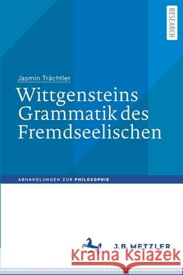 Wittgensteins Grammatik des Fremdseelischen Jasmin Trächtler 9783662647080 Springer Berlin Heidelberg - książka