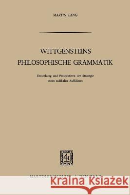 Wittgensteins Philosophische Grammatik: Entstehung Und Perspektiven Der Strategie Eines Radikalen Aufklärers Lang, M. 9789024712045 Kluwer Academic Publishers - książka