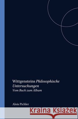 Wittgensteins Philosophische Untersuchungen: Vom Buch zum Album Alois Pichler 9789042009592 Brill (JL) - książka