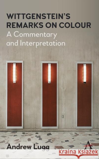Wittgenstein's Remarks on Colour: A Commentary and Interpretation Andrew Lugg 9781785276743 Anthem Press - książka