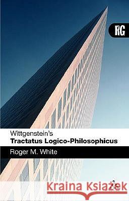 Wittgenstein's 'Tractatus Logico-Philosophicus': A Reader's Guide White, Roger M. 9780826486189 Continuum International Publishing Group - książka