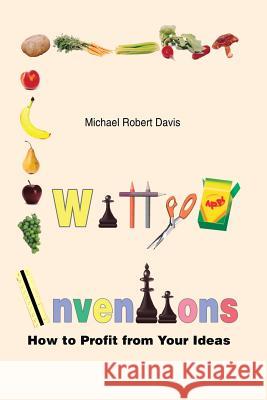 Witty Inventions: How to Profit from Your Ideas Davis, Michael Robert 9781403355430 Authorhouse - książka