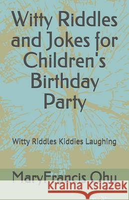 Witty Riddles and Jokes for Children's Birthday Party: Witty Riddles Kiddies Laughing Maryfrancis Ohu 9781793201126 Independently Published - książka